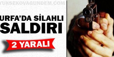 Urfa'da silahlı saldırı: 2 yaralı