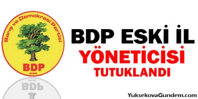 BDP eski il yöneticisi tutuklandı