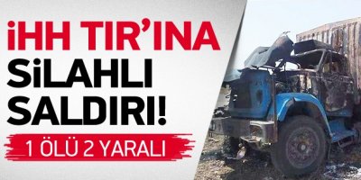 Suriye'de İHH ekibine saldırı: 1 ölü, 2 yaralı