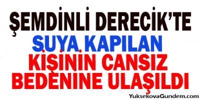 Şemdinli'de suya kapılan Evci'nin cansız bedenine ulaşıldı