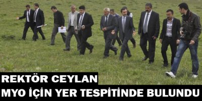 Rektör Ceylan MYO İçin Yer Tespitinde Bulundu