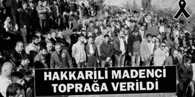 Hakkarili madenci toprağa verildi