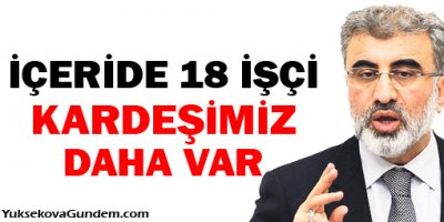 Taner Yıldız: İçeride 18 işçi kardeşimiz daha var