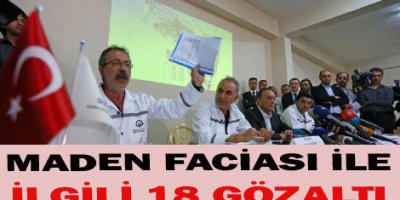 Maden Faciasıyla İlgili 18 Kişi Gözaltında