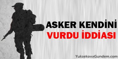 Asker kendini vurdu iddiası