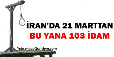 İran'da 21 Marttan bu yana 103 idam