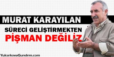 Karayılan: Süreci Geliştirmekten Pişman Değiliz