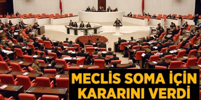 Meclis'te Soma İçin Araştırma Komisyonu Kurulacak