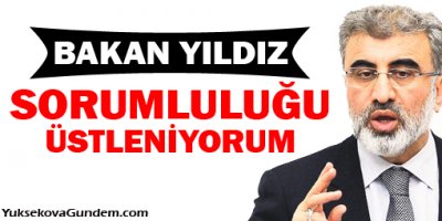 Enerji Bakanı Taner Yıldız: Siyasal sorumluluğu üstleniyorum