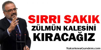 Sakık: Ağrı'da zülmün kalesini kıracağız