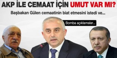Başbakan Gülen Cemaati'nin biat etmesini istedi!