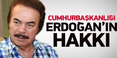 Gencebay: Cumhurbaşkanlığı Erdoğan'ın hakkı
