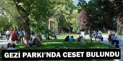 Gezi Parkı'nda Erkek Cesedi Bulundu