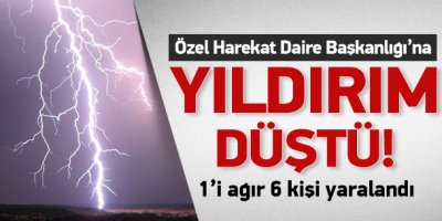 Özel Harekat Daire Başkanlığı'na yıldırım düştü!