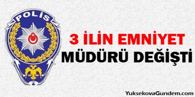 3 İlin Emniyet Müdürü Değişti