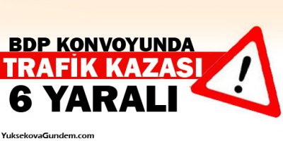 BDP konvoyunda kaza: 6 yaralı