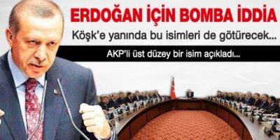Erdoğan Köşke çıkarsa ne yapacak?