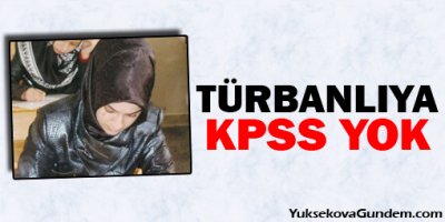 Türbanlıya KPSS yok