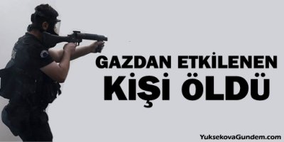 Yoğun gazdan etkilenen kişi öldü