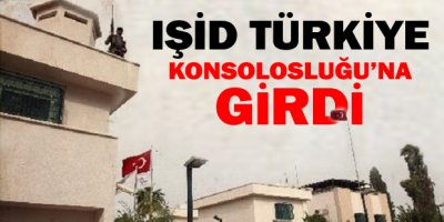 IŞİD Türk konsolosluğuna girdi