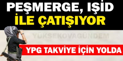 IŞİD İle Peşmerge Arasında Çatışma Çıktı