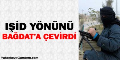 IŞİD yönünü Bağdat'a çevirdi