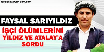 İşçi ölümlerini Yıldız ve Atalaya sordu