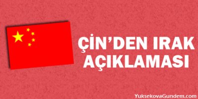 Çin'den Irak açıklaması!