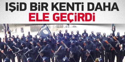 IŞİD bir kenti daha ele geçirdi