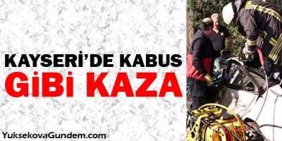 Kayseri'de kabus gibi kaza