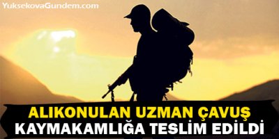 Alıkonulan uzman çavuş kaymakamlığa teslim edildi