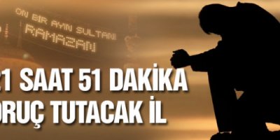 Bu kent 21 saat 51 dakika oruç tutacak