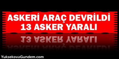Askeri araç devrildi: 13 asker yaralı