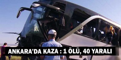 Ankarada otobüs kazası: 1 ölü, 40 yaralı