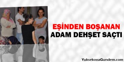Eşinden boşanan adam dehşet saçtı