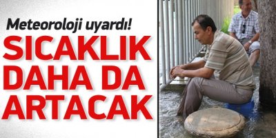 Meteoroloji'den 'sıcak' uyarısı!