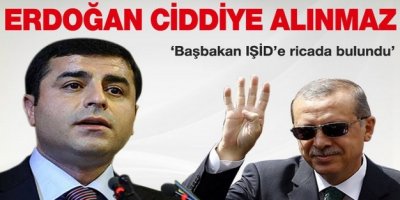 Başbakan Erdoğan tabii ki ciddiye alınmaz'