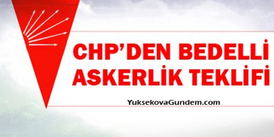 CHP'den bedelli askerlik teklifi