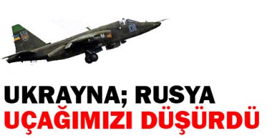 Ukrayna: Rusya uçağımızı düşürdü