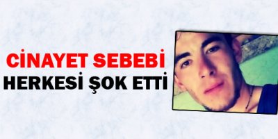 Cinayet Sebebi Herkesi Şok Etti