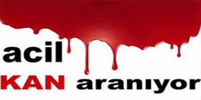 Çok acil kan aranıyor