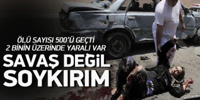 Savaş değil soykırım: Ölü sayısı 500'ü geçti