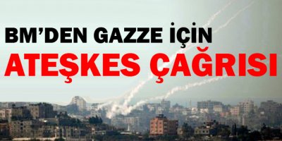 BMden Gazze için ateşkes çağrısı