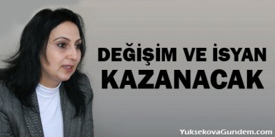 Yüksekdağ: Değişim ve isyan kazanacak