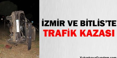İzmir ve Bitlis'te kaza: Toplam 9 ölü