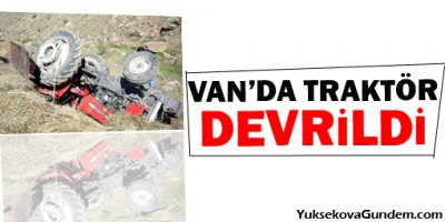 Van'da Traktör Devrildi 1 Ölü!