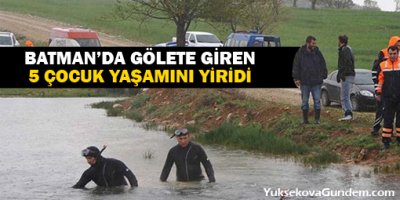 Batmanda gölete giren beş çocuk yaşamını yitirdi