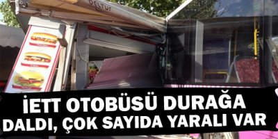 İETT otobüsü durağa daldı çok sayıda yaralı var