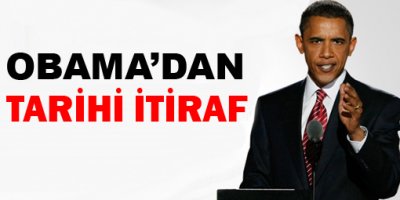 Obamadan tarihi itiraf