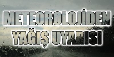 Meteorolojiden yağış uyarısı